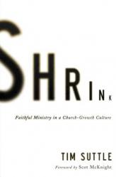  Shrink: Faithful Ministry in a Church-Growth Culture 