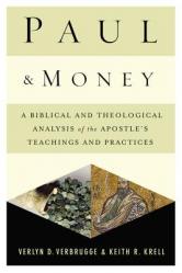  Paul and Money: A Biblical and Theological Analysis of the Apostle\'s Teachings and Practices 