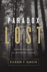  Paradox Lost: Rediscovering the Mystery of God 