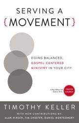  Serving a Movement: Doing Balanced, Gospel-Centered Ministry in Your City 