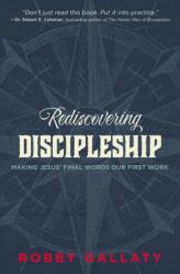  Rediscovering Discipleship: Making Jesus\' Final Words Our First Work 