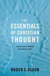  The Essentials of Christian Thought: Seeing Reality Through the Biblical Story 