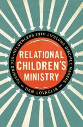  Relational Children\'s Ministry: Turning Kid-Influencers Into Lifelong Disciple Makers 