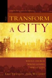  To Transform a City: Whole Church, Whole Gospel, Whole City 