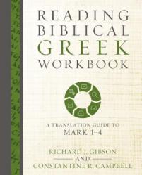  Reading Biblical Greek Workbook: A Translation Guide to Mark 1-4 