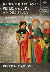  Theology of James, Peter, and Jude, a Video Study: 13 Lessons on Key Issues and Themes 