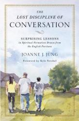  The Lost Discipline of Conversation: Surprising Lessons in Spiritual Formation Drawn from the English Puritans 