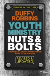  Youth Ministry Nuts & Bolts: Organizing, Leading and Managing Your Youth Ministry 