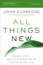  All Things New Study Guide: Heaven, Earth, and the Restoration of Everything You Love 