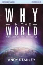  Why in the World Bible Study Participant\'s Guide: The Reason God Became One of Us 