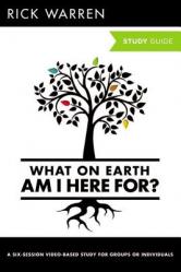  What on Earth Am I Here For? Bible Study Guide 