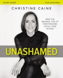  Unashamed Bible Study Guide: Drop the Baggage, Pick Up Your Freedom, Fulfill Your Destiny 