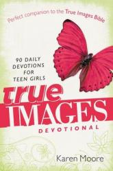  True Images Devotional: 90 Daily Devotions for Teen Girls 