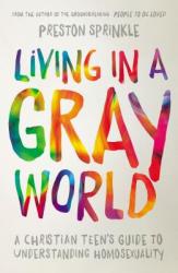  Living in a Gray World: A Christian Teen\'s Guide to Understanding Homosexuality 