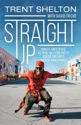  Straight Up: Honest, Unfiltered, As-Real-As-I-Can-Put-It Advice for Life\'s Biggest Challenges 