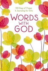  Words with God: 100 Days of Prayer and Journaling for Girls 