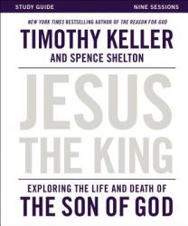  Jesus the King Study Guide: Exploring the Life and Death of the Son of God 