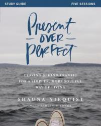  Present Over Perfect Study Guide: Leaving Behind Frantic for a Simpler, More Soulful Way of Living 