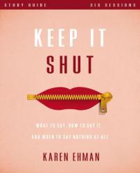  Keep It Shut Bible Study Guide: What to Say, How to Say It, and When to Say Nothing at All 