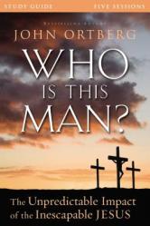  Who Is This Man? Bible Study Guide: The Unpredictable Impact of the Inescapable Jesus 