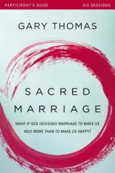  Sacred Marriage Bible Study Participant\'s Guide: What If God Designed Marriage to Make Us Holy More Than to Make Us Happy? 