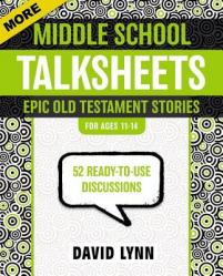  More Middle School Talksheets, Epic Old Testament Stories: 52 Ready-To-Use Discussions 