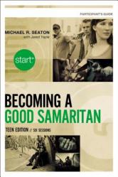  Start Becoming a Good Samaritan Teen Edition Participant\'s Guide: Six Sessions 