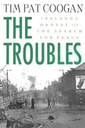  The Troubles: Ireland\'s Ordeal and the Search for Peace: Ireland\'s Ordeal and the Search for Peace 