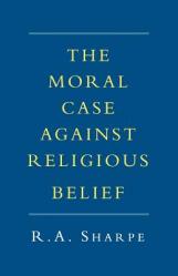  The Moral Case Against Religious Belief 