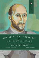  The Spiritual Exercises of Saint Ignatius: Saint Ignatius\' Profound Precepts of Mystical Theology 