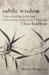  Subtle Wisdom: Understanding Suffering, Cultivating Compassion Through Ch\'an Buddhism 