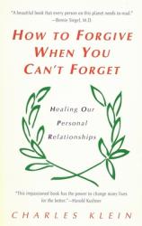  How to Forgive When You Can\'t Forget: Healing Our Personal Relationships 