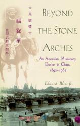  Beyond the Stone Arches: An American Missionary Doctor in China, 1892-1932 