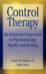  Control Therapy: An Integrated Approach to Psychotherapy, Health, and Healing 