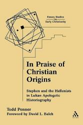  In Praise of Christian Origins: Stephen and the Hellenists in Lukan Apologetic Historiography 