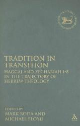  Tradition in Transition: Haggai and Zechariah 1-8 in the Trajectory of Hebrew Theology 