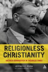  Religionless Christianity: Dietrich Bonhoeffer in Troubled Times 