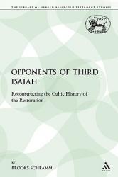  The Opponents of Third Isaiah: Reconstructing the Cultic History of the Restoration 