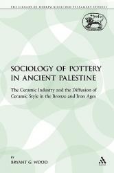  The Sociology of Pottery in Ancient Palestine: The Ceramic Industry and the Diffusion of Ceramic Style in the Bronze and Iron Ages 