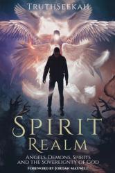  Spirit Realm: Angels, Demons, Spirits and the Sovereignty of God (Foreword by Jordan Maxwell) 