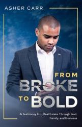  From Broke to BOLD: A Testimony Into Real Estate Through Faith, Family, and Business 