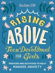  Rising Above: Teen Devotional for Girls: Prayers and Activities to Help Manage Anxiety 