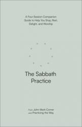  The Sabbath Practice: A Four-Session Companion Guide to Help You Stop, Rest, Delight, and Worship 