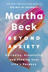  Beyond Anxiety: Curiosity, Creativity, and Finding Your Life\'s Purpose 