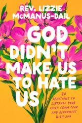  God Didn\'t Make Us to Hate Us: 40 Devotions to Liberate Your Faith from Fear and Reconnect with Joy 