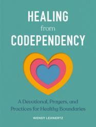  Healing from Codependency: A Devotional with Prayers and Practices for Healthy Boundaries 