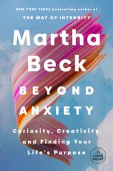  Beyond Anxiety: Curiosity, Creativity, and Finding Your Life\'s Purpose 