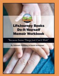  LifeJourney Book\'s Do-It-Yourself Memoir Workbook: Because Some Things Just Can\'t Wait 