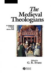  The Medieval Theologians: An Introduction to Theology in the Medieval Period 