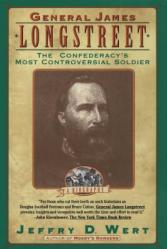  General James Longstreet: The Confederacy\'s Most Controversial Soldier 